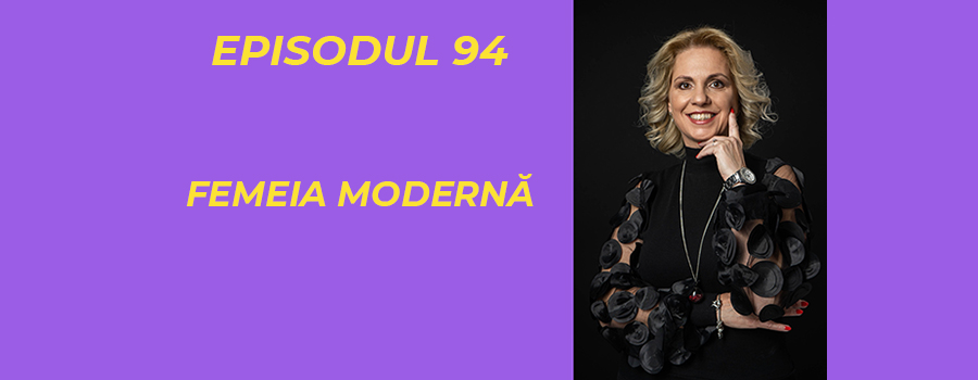 Femeia Moderna - Podcastul lui Radu Prisacaru - Episodul 94 - www.holisticacademy.ro