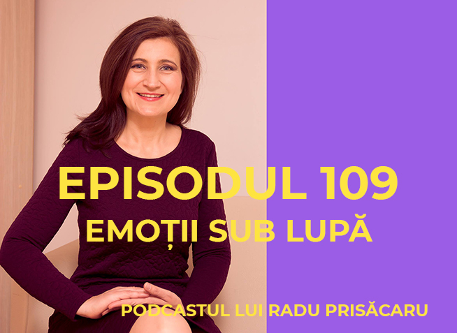 Emotii sub Lupa - Podcastul lui Radu Prisacaru - Episodul 109 www.holisticacademy.ro