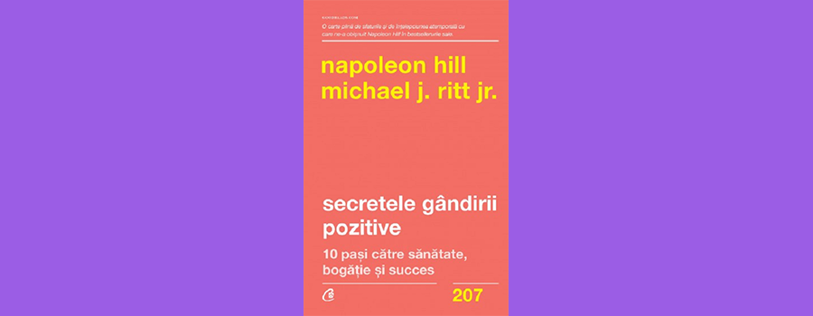 Secretele gandirii pozitive - Napoleon Hill, Michael J. Ritt Jr. - 37 ron - www.holisticacademy.ro