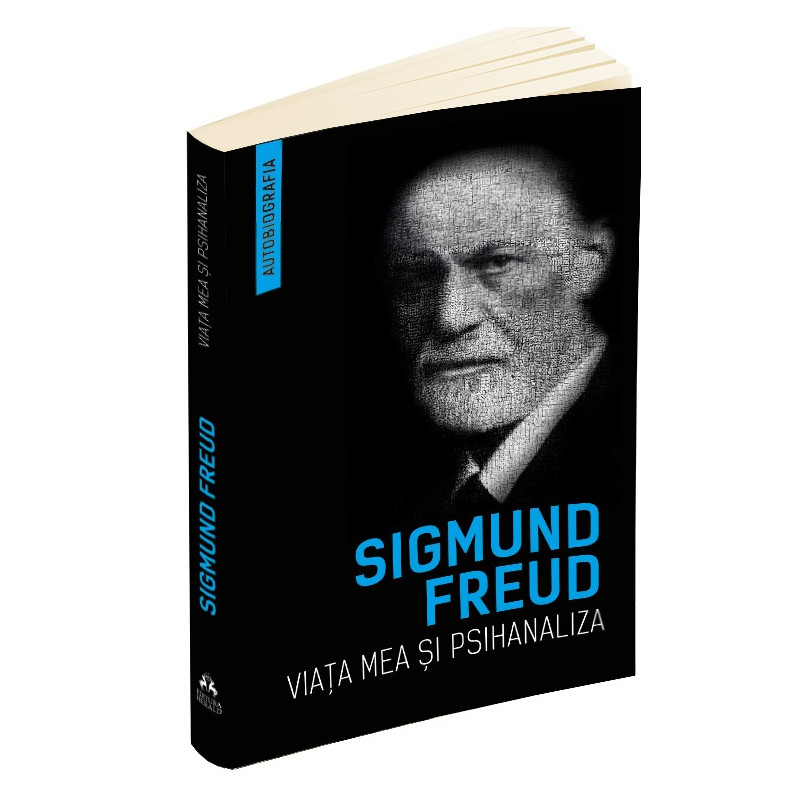 Viata mea si psihanaliza - Sigmund Freud - 38 ron www.holisticacademy.ro